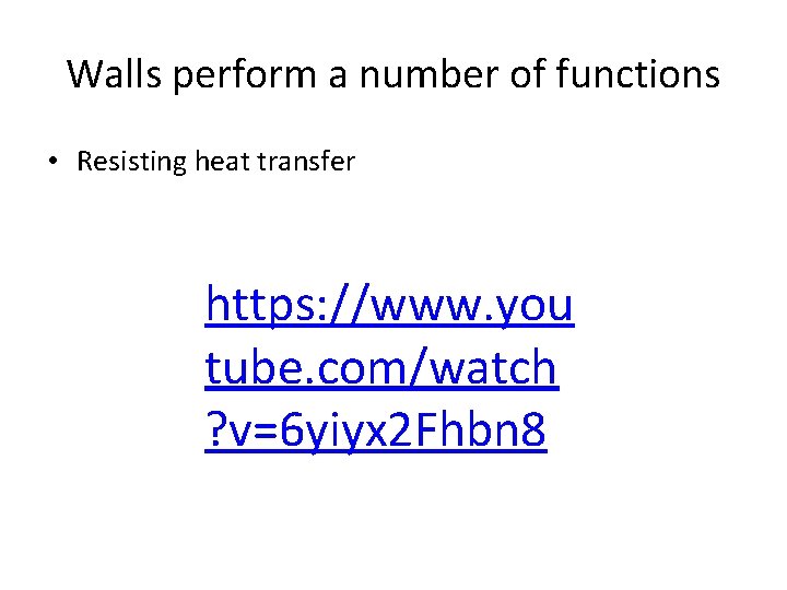 Walls perform a number of functions • Resisting heat transfer https: //www. you tube.