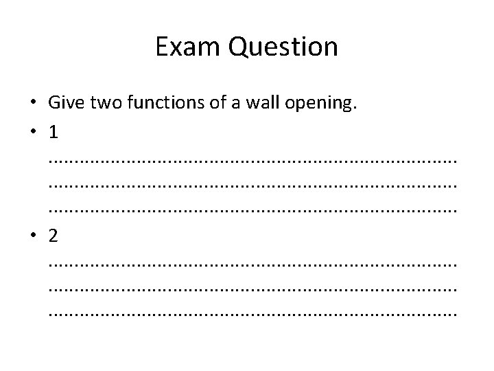 Exam Question • Give two functions of a wall opening. • 1. . .