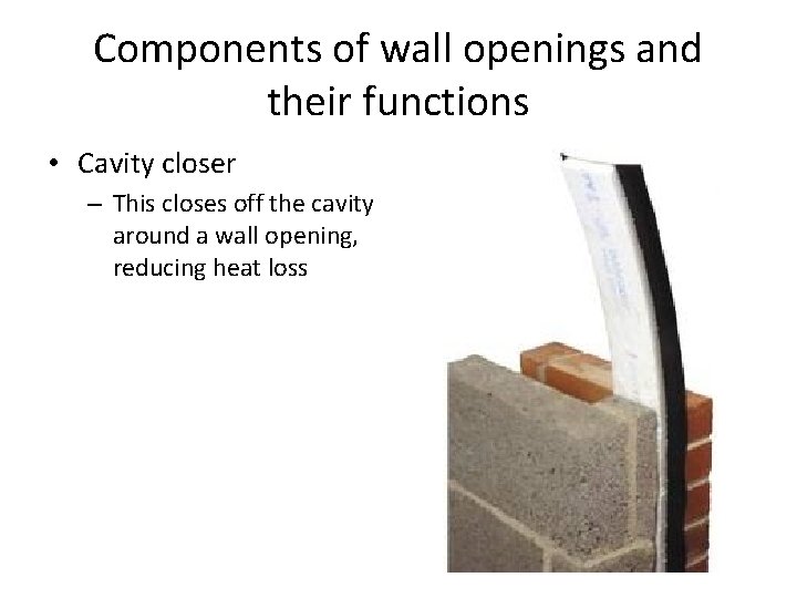 Components of wall openings and their functions • Cavity closer – This closes off