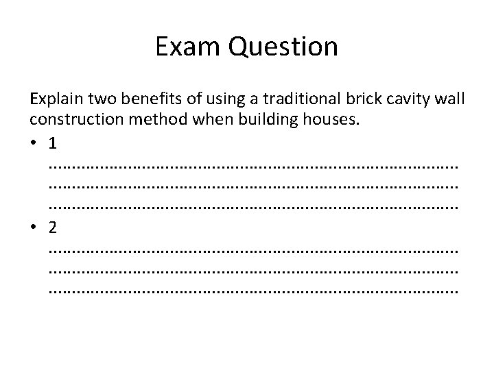 Exam Question Explain two benefits of using a traditional brick cavity wall construction method