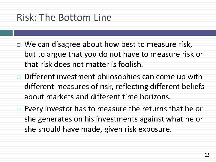 Risk: The Bottom Line We can disagree about how best to measure risk, but