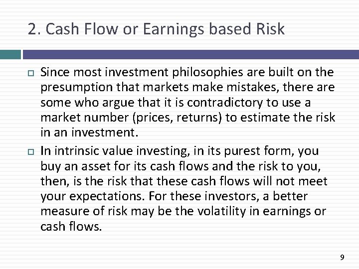 2. Cash Flow or Earnings based Risk Since most investment philosophies are built on