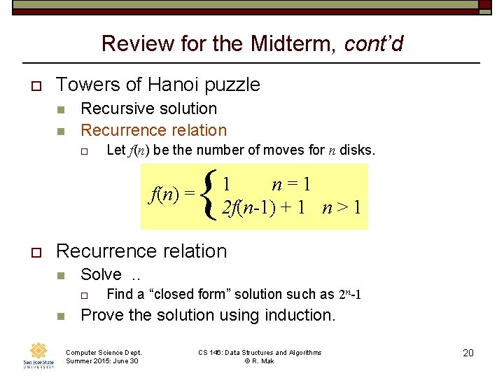 Review for the Midterm, cont’d o Towers of Hanoi puzzle n n Recursive solution