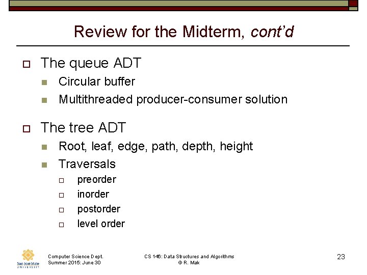 Review for the Midterm, cont’d o The queue ADT n n o Circular buffer