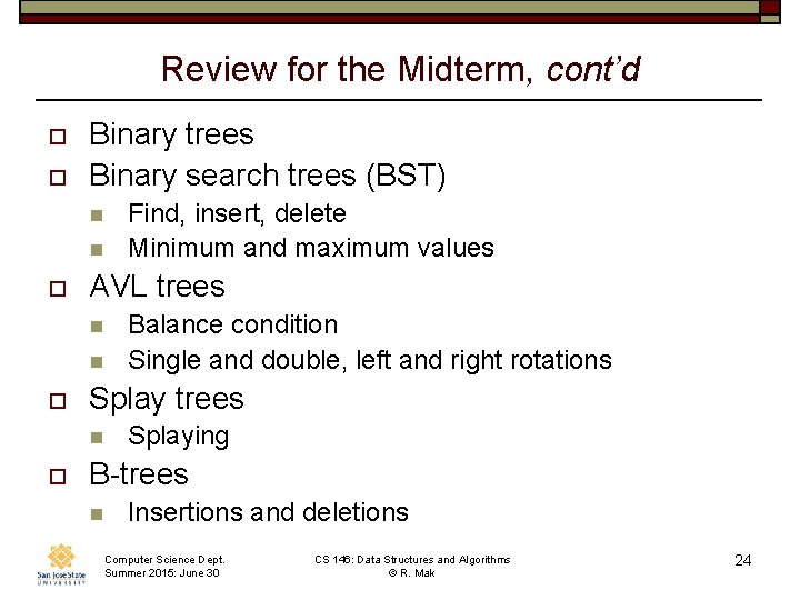 Review for the Midterm, cont’d o o Binary trees Binary search trees (BST) n