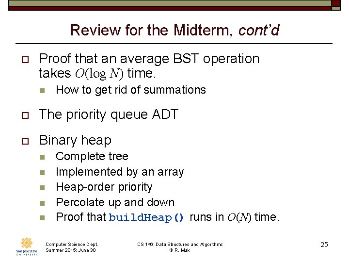 Review for the Midterm, cont’d o Proof that an average BST operation takes O(log