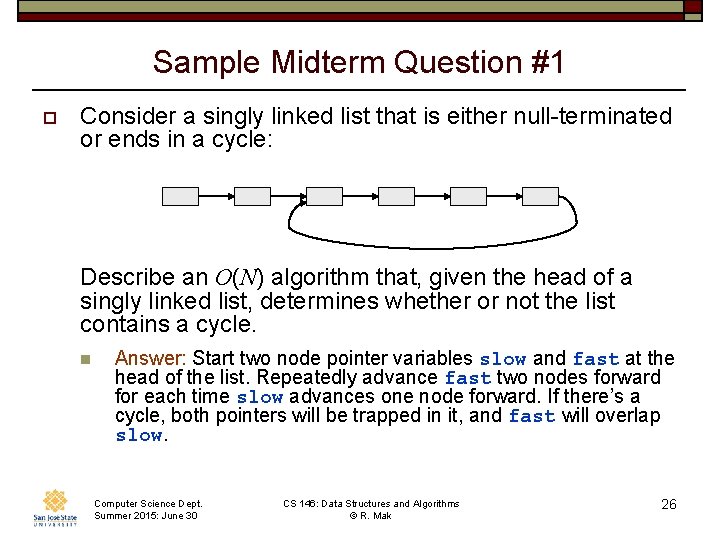 Sample Midterm Question #1 o Consider a singly linked list that is either null-terminated