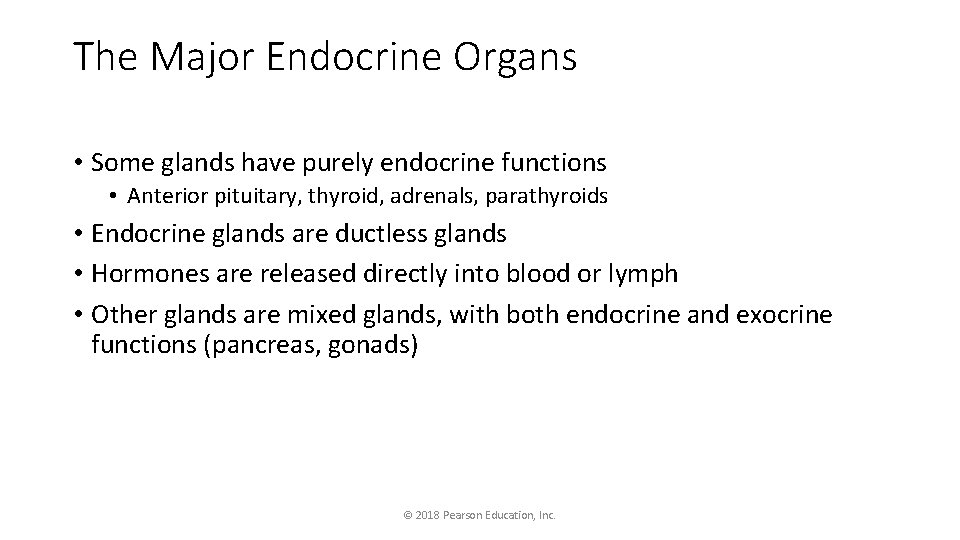 The Major Endocrine Organs • Some glands have purely endocrine functions • Anterior pituitary,