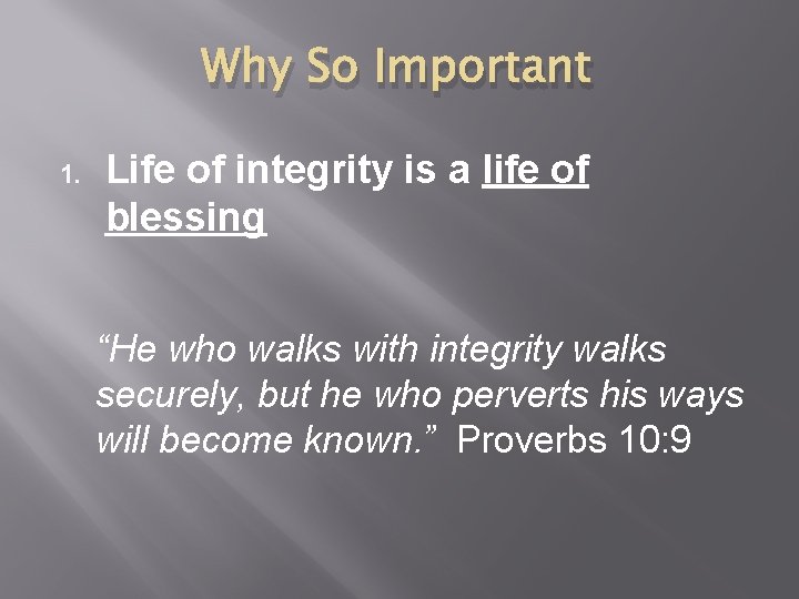 Why So Important 1. Life of integrity is a life of blessing “He who