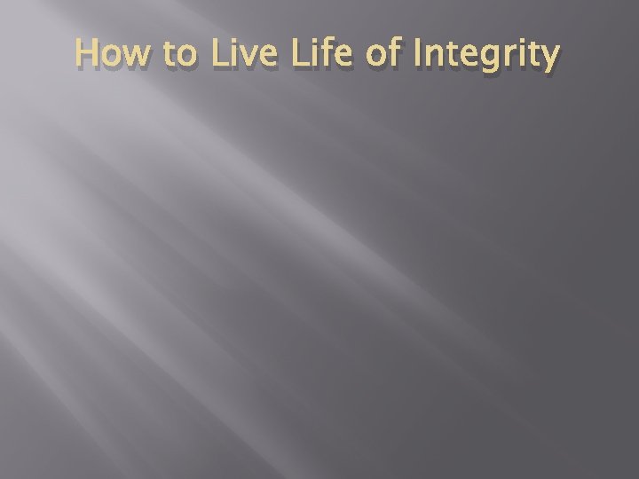 How to Live Life of Integrity 