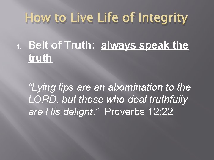 How to Live Life of Integrity 1. Belt of Truth: always speak the truth