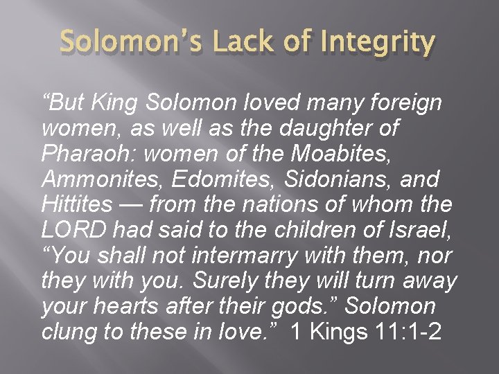 Solomon’s Lack of Integrity “But King Solomon loved many foreign women, as well as