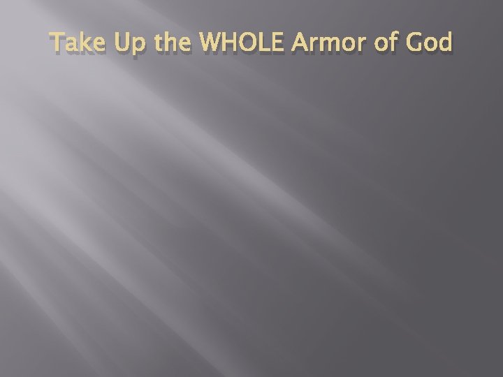 Take Up the WHOLE Armor of God 