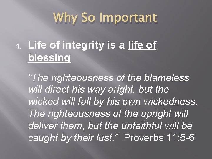 Why So Important 1. Life of integrity is a life of blessing “The righteousness