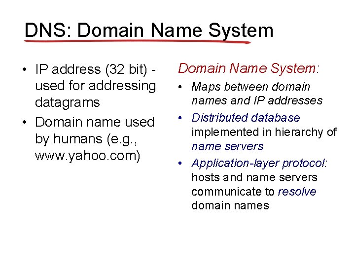 DNS: Domain Name System • IP address (32 bit) used for addressing datagrams •