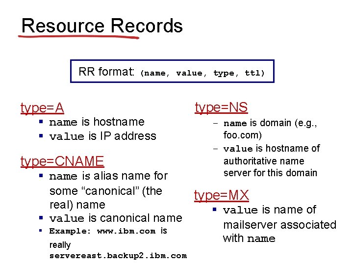 Resource Records RR format: (name, value, type, ttl) type=A § name is hostname §