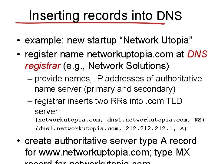 Inserting records into DNS • example: new startup “Network Utopia” • register name networkuptopia.