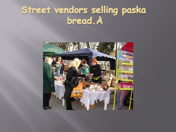 Street vendors selling paska bread. 