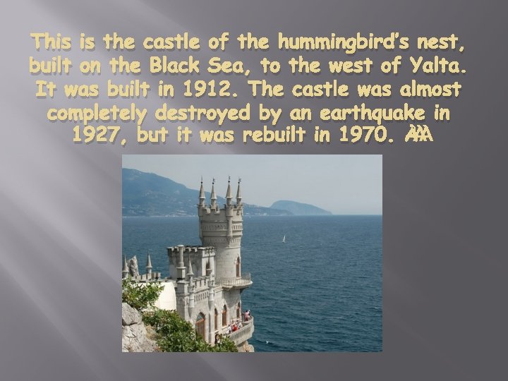 This is the castle of the hummingbird’s nest, built on the Black Sea, to
