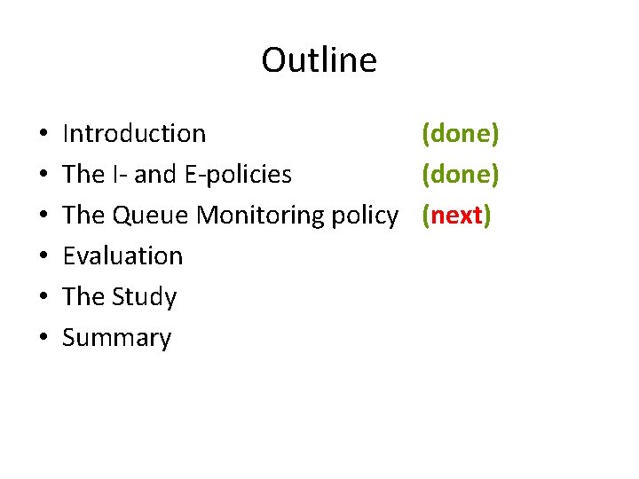 Outline • • • Introduction (done) The I- and E-policies (done) The Queue Monitoring