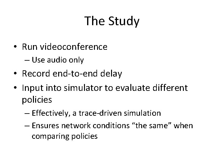 The Study • Run videoconference – Use audio only • Record end-to-end delay •