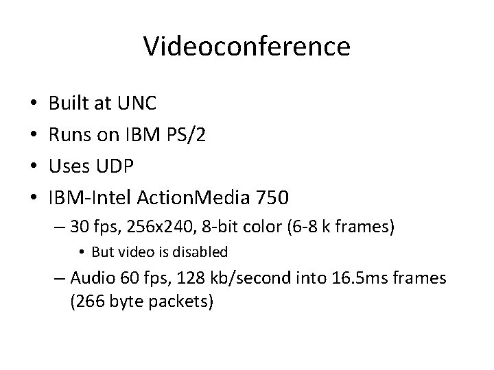 Videoconference • • Built at UNC Runs on IBM PS/2 Uses UDP IBM-Intel Action.