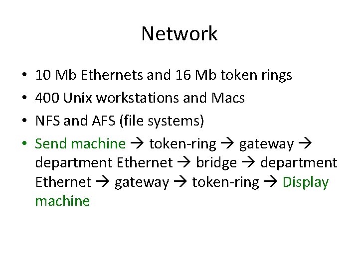 Network • • 10 Mb Ethernets and 16 Mb token rings 400 Unix workstations