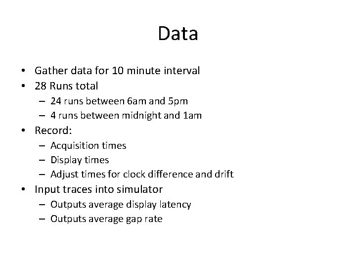 Data • Gather data for 10 minute interval • 28 Runs total – 24