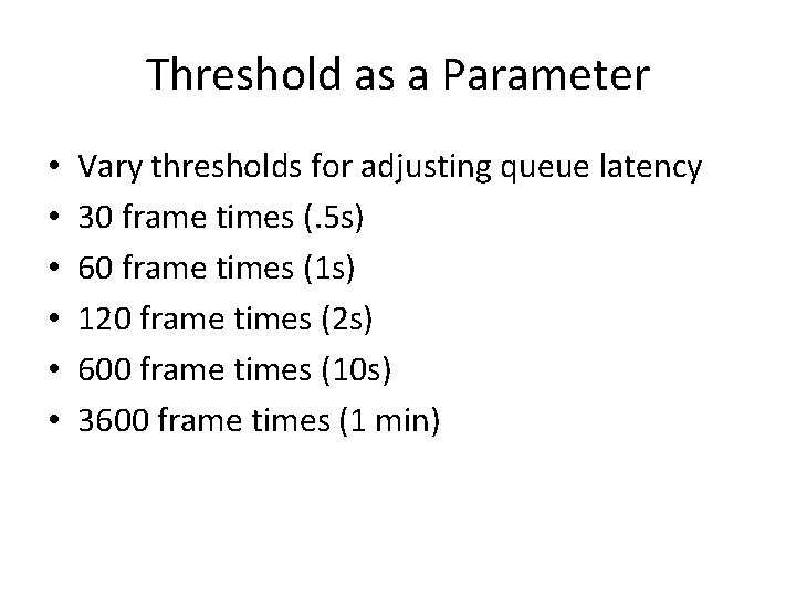 Threshold as a Parameter • • • Vary thresholds for adjusting queue latency 30