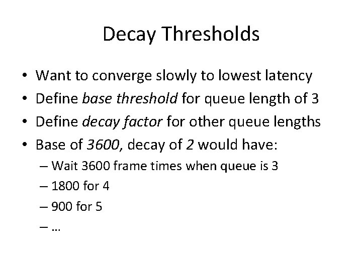 Decay Thresholds • • Want to converge slowly to lowest latency Define base threshold