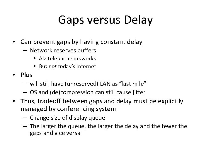 Gaps versus Delay • Can prevent gaps by having constant delay – Network reserves