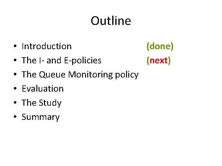 Outline • • • Introduction (done) The I- and E-policies (next) The Queue Monitoring