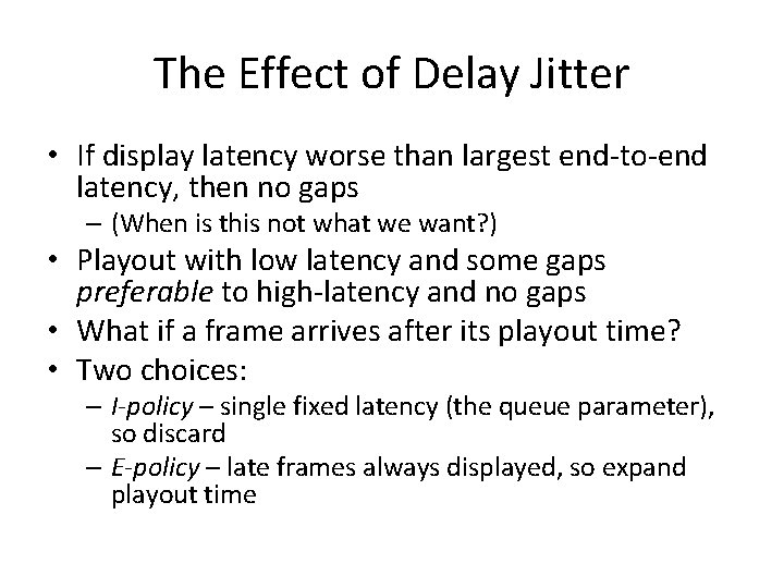 The Effect of Delay Jitter • If display latency worse than largest end-to-end latency,