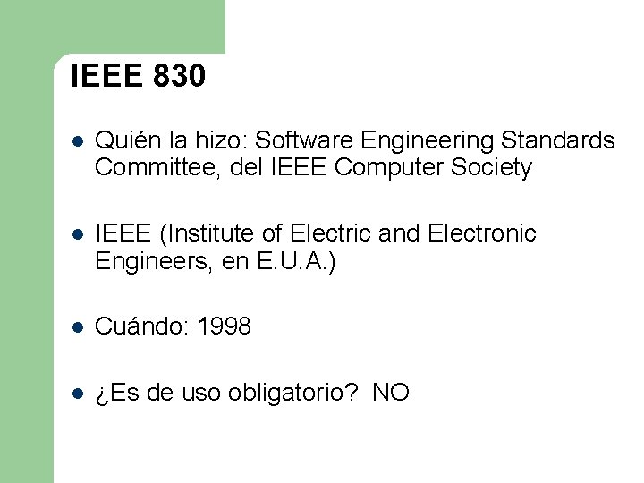 IEEE 830 l Quién la hizo: Software Engineering Standards Committee, del IEEE Computer Society IEEE 830 l Quién la hizo: Software Engineering Standards Committee, del IEEE Computer Society