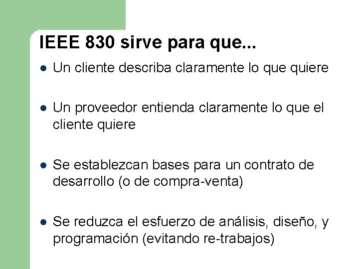 IEEE 830 sirve para que. . . l Un cliente describa claramente lo que IEEE 830 sirve para que. . . l Un cliente describa claramente lo que