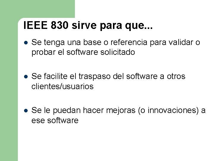 IEEE 830 sirve para que. . . l Se tenga una base o referencia IEEE 830 sirve para que. . . l Se tenga una base o referencia