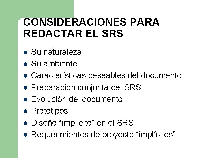 CONSIDERACIONES PARA REDACTAR EL SRS l l l l Su naturaleza Su ambiente Características CONSIDERACIONES PARA REDACTAR EL SRS l l l l Su naturaleza Su ambiente Características