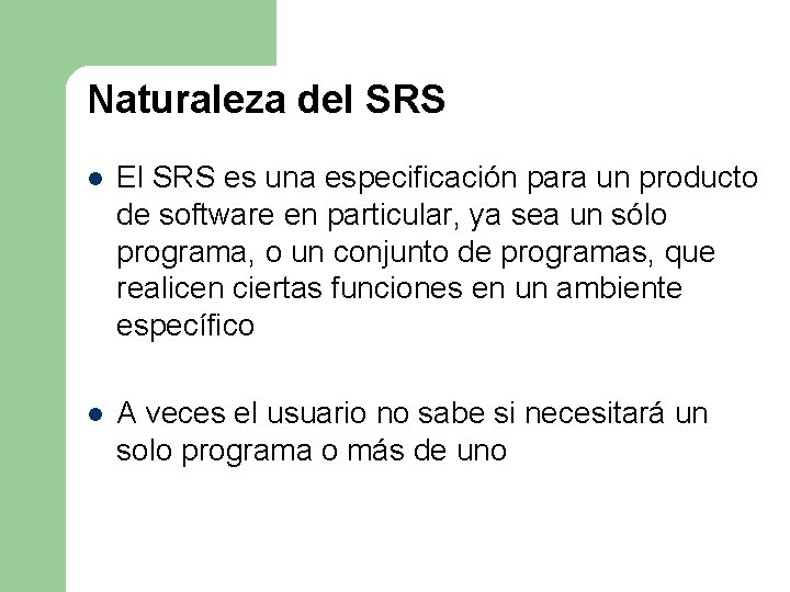 Naturaleza del SRS l El SRS es una especificación para un producto de software Naturaleza del SRS l El SRS es una especificación para un producto de software