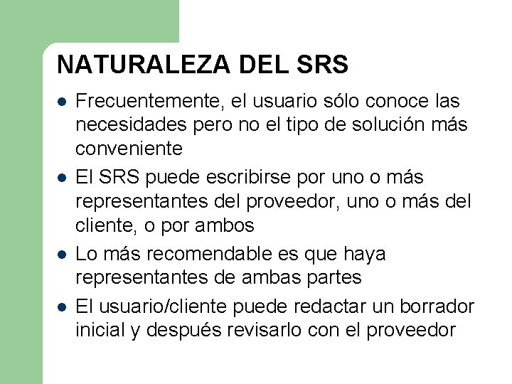 NATURALEZA DEL SRS l l Frecuentemente, el usuario sólo conoce las necesidades pero no NATURALEZA DEL SRS l l Frecuentemente, el usuario sólo conoce las necesidades pero no