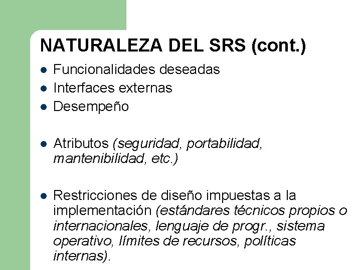 NATURALEZA DEL SRS (cont. ) l l l Funcionalidades deseadas Interfaces externas Desempeño l NATURALEZA DEL SRS (cont. ) l l l Funcionalidades deseadas Interfaces externas Desempeño l