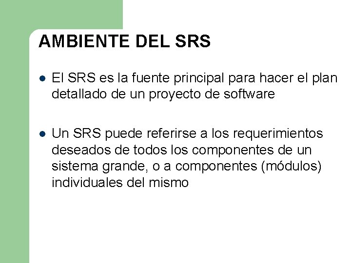 AMBIENTE DEL SRS l El SRS es la fuente principal para hacer el plan AMBIENTE DEL SRS l El SRS es la fuente principal para hacer el plan