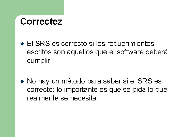 Correctez l El SRS es correcto si los requerimientos escritos son aquellos que el Correctez l El SRS es correcto si los requerimientos escritos son aquellos que el