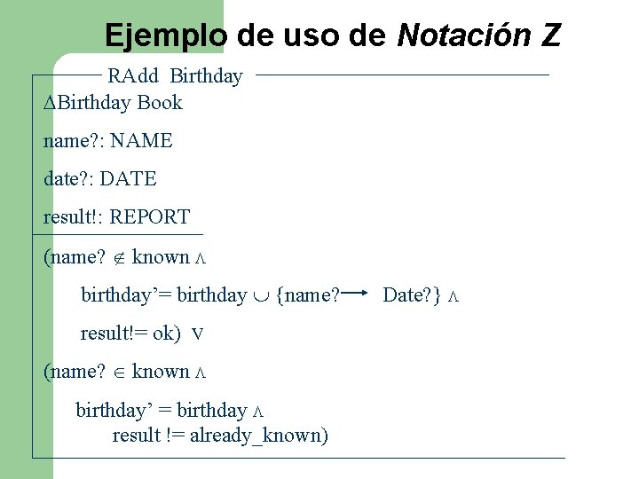 Ejemplo de uso de Notación Z RAdd Birthday Book name? : NAME date? : Ejemplo de uso de Notación Z RAdd Birthday Book name? : NAME date? :