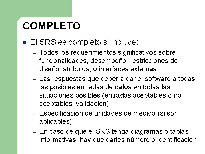 COMPLETO l El SRS es completo si incluye: – – Todos los requerimientos significativos COMPLETO l El SRS es completo si incluye: – – Todos los requerimientos significativos