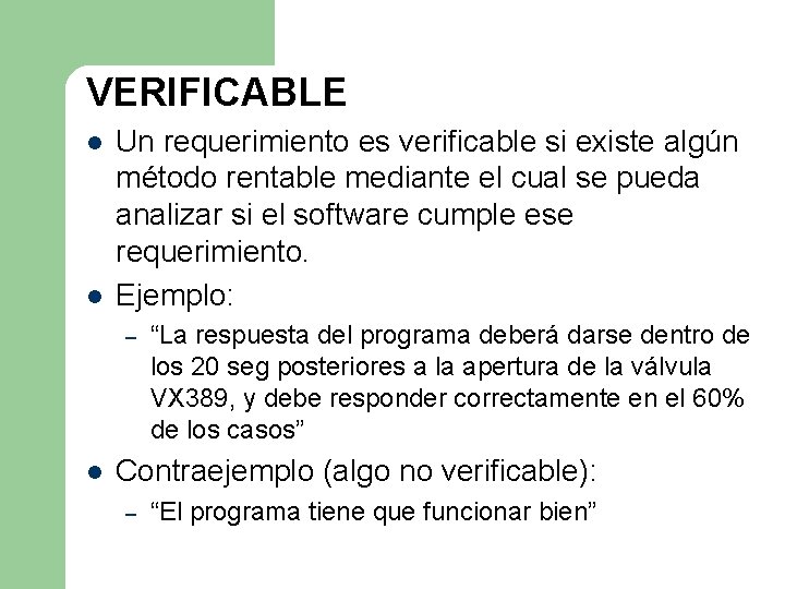 VERIFICABLE l l Un requerimiento es verificable si existe algún método rentable mediante el VERIFICABLE l l Un requerimiento es verificable si existe algún método rentable mediante el