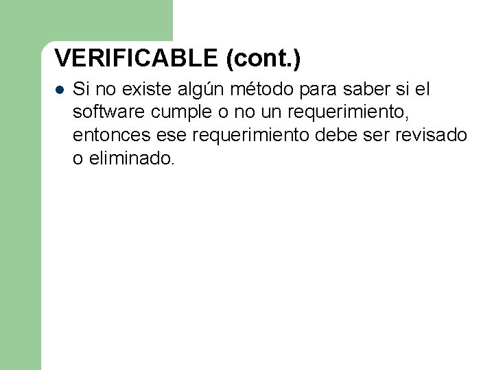VERIFICABLE (cont. ) l Si no existe algún método para saber si el software VERIFICABLE (cont. ) l Si no existe algún método para saber si el software