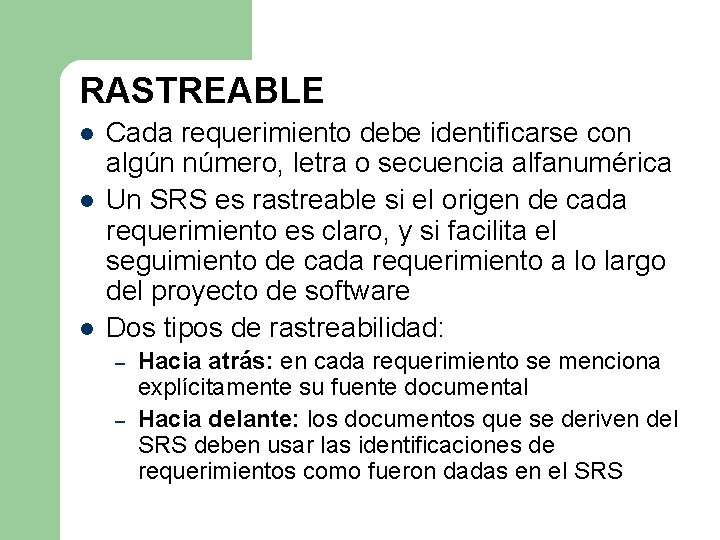 RASTREABLE l l l Cada requerimiento debe identificarse con algún número, letra o secuencia RASTREABLE l l l Cada requerimiento debe identificarse con algún número, letra o secuencia