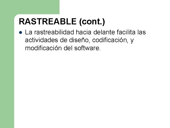 RASTREABLE (cont. ) l La rastreabilidad hacia delante facilita las actividades de diseño, codificación, RASTREABLE (cont. ) l La rastreabilidad hacia delante facilita las actividades de diseño, codificación,