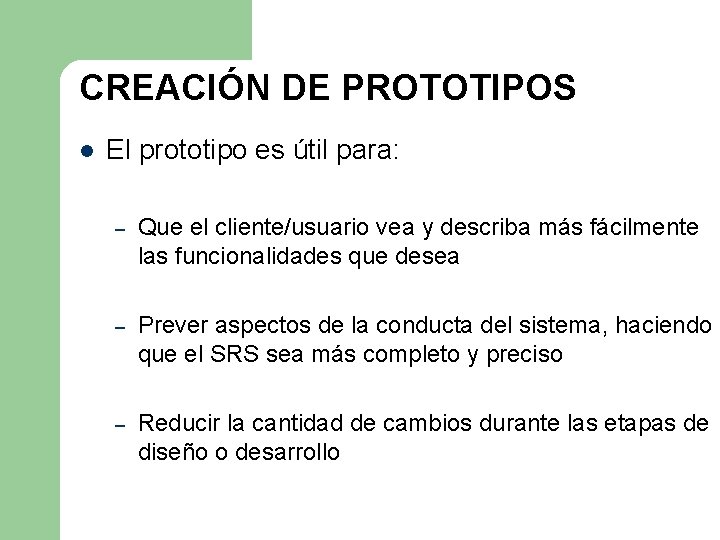 CREACIÓN DE PROTOTIPOS l El prototipo es útil para: – Que el cliente/usuario vea CREACIÓN DE PROTOTIPOS l El prototipo es útil para: – Que el cliente/usuario vea
