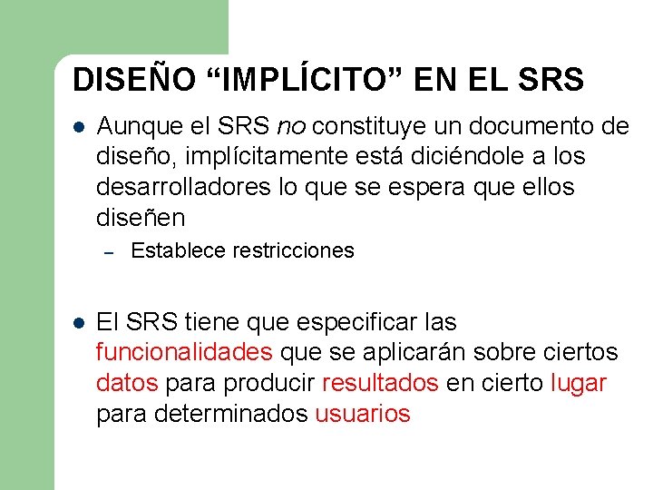 DISEÑO “IMPLÍCITO” EN EL SRS l Aunque el SRS no constituye un documento de DISEÑO “IMPLÍCITO” EN EL SRS l Aunque el SRS no constituye un documento de